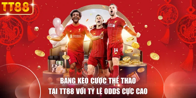 Bảng kèo cược thể thao tại TT88 với tỷ lệ Odds cực cao